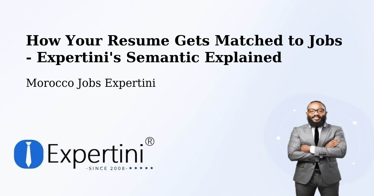 How Your Resume Gets Matched to Jobs - Expertini's Semantic Explained - Morocco Jobs Expertini