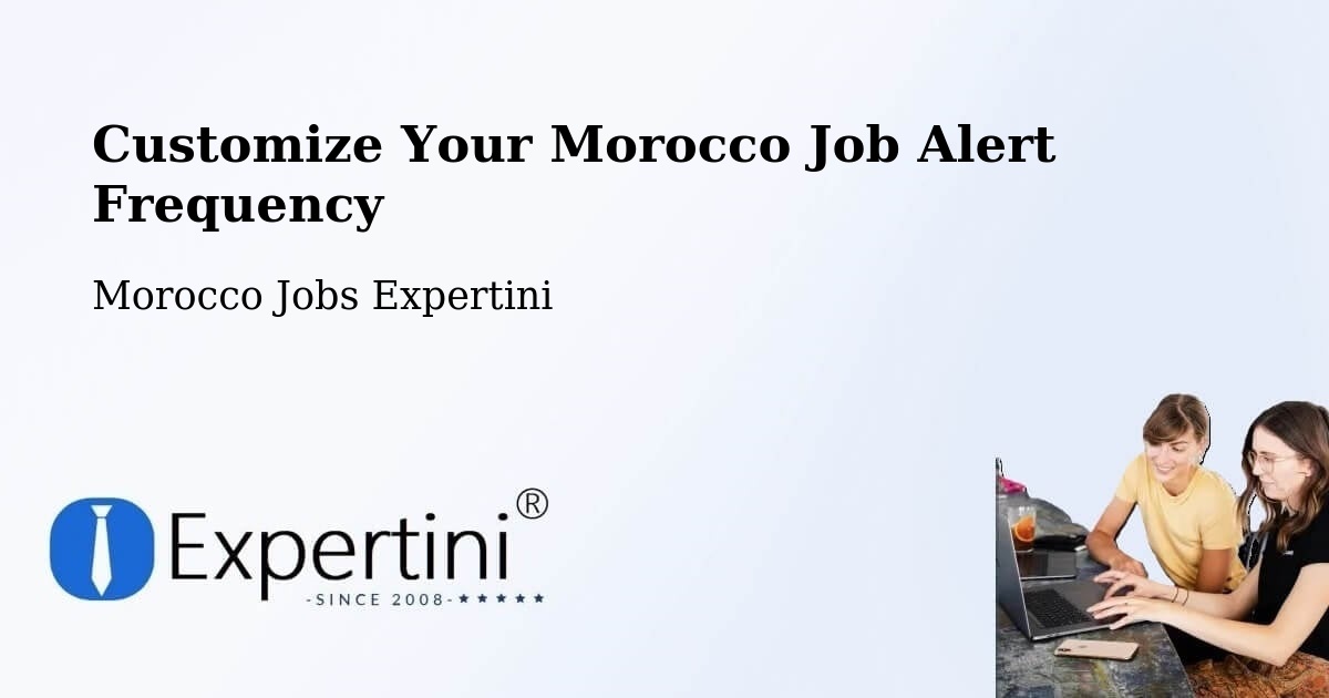 Customize Your Morocco Job Alert Frequency - Morocco Jobs Expertini